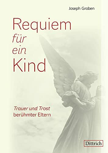 Requiem für ein Kind: Trauer und Trost berühmter Eltern