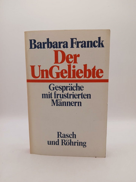 Der UnGeliebte. Gespräche mit frustrierten Männern