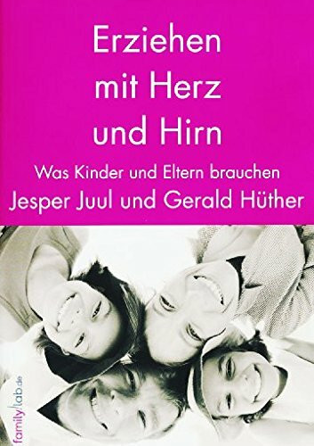 Erziehen mit Herz und Hirn - Was Kinder und Eltern brauchen