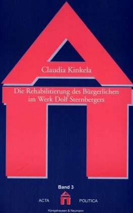Die Rehabilitierung des Bürgerlichen im Werk Dolf Sternbergers (acta politica)