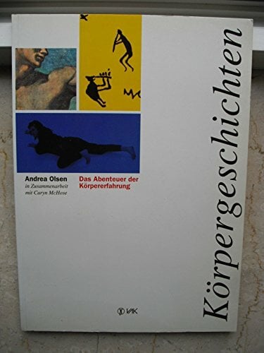 Körpergeschichten: Das Abenteuer der Körpererfahrung Körpergeschichten: Das Abenteuer der Körpererfahrung
