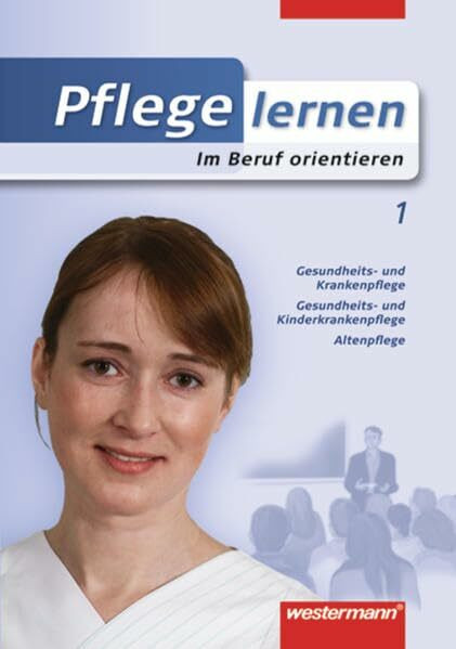 Pflege lernen: Im Beruf orientieren: Schülerband, 1. Auflage, 2008: Schülerband. Inkl. Download. Zugangscode im Buch