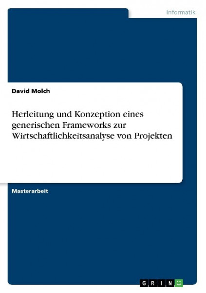 Herleitung und Konzeption eines generischen Frameworks zur Wirtschaftlichkeitsanalyse von Projekten