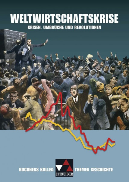 Buchners Kolleg. Themen Geschichte / Weltwirtschaftskrise: Unterrichtswerk für die Oberstufe / Krisen, Umbrüche und Revolutionen (Buchners Kolleg. Themen Geschichte: Unterrichtswerk für die Oberstufe)