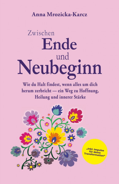 Zwischen Ende und Neubeginn: Wie du Halt findest, wenn alles um dich herum zerbricht — ein Weg zu Hoffnung, Heilung und innerer Stärke