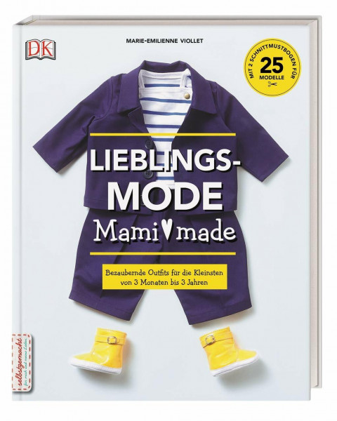 Lieblingsmode Mami made: Bezaubernde Outfits für die Kleinsten von 3 Monaten bis 3 Jahren. Mit 2 Schnittmusterbogen für 25 Modelle