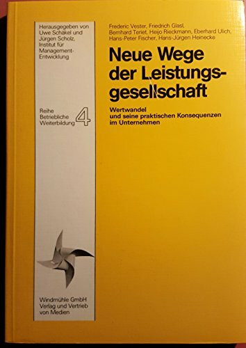 Neue Wege der Leistungsgesellschaft: Wertwandel und seine praktischen Konsequenzen in Unternehmen (Betriebliche Weiterbildung)