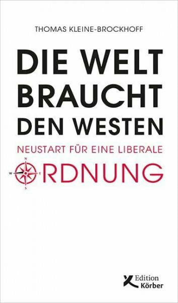 Die Welt braucht den Westen: Neustart für eine liberale Ordnung