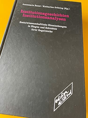 Institutionsgeschichten / Institutionsanalysen