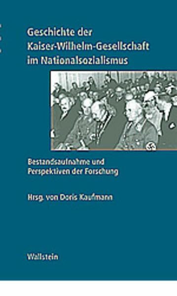 Geschichte der Kaiser-Wilhelm-Gesellschaft im Nationalsozialismus: Bestandsaufnahme und Perspektiven der Forschung