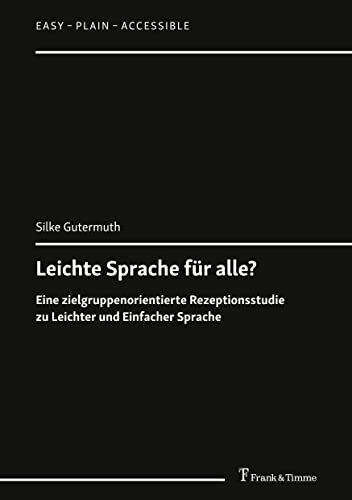 Leichte Sprache für alle?: Eine zielgruppenorientierte Rezeptionsstudie zu Leichter und Einfacher Sprache (Easy – Plain – Accessible)