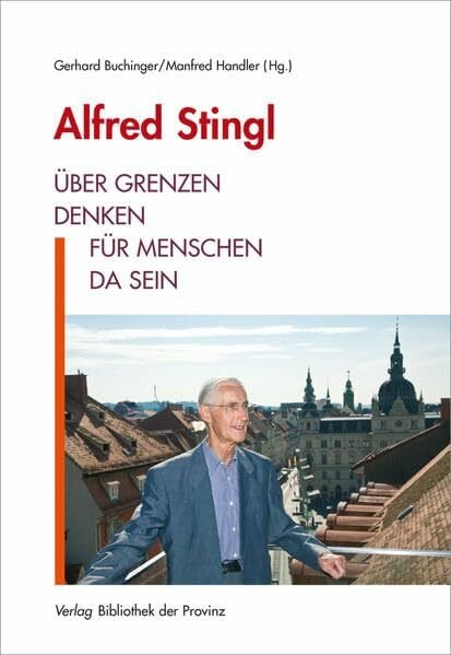 Alfred Stingl – Über Grenzen denken, für Menschen da sein: [mit Interviewbeiträgen in Buch und Film]