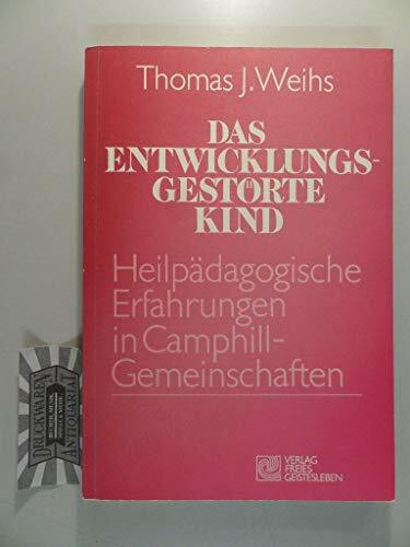 Das entwicklungsgestörte Kind: Heilpädagogische Erfahrungen in der Camphill-Gemeinschaft