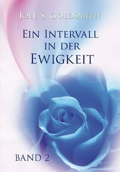 Ein Intervall in der Ewigkeit. Band 2: Das mystische Leben praktizieren