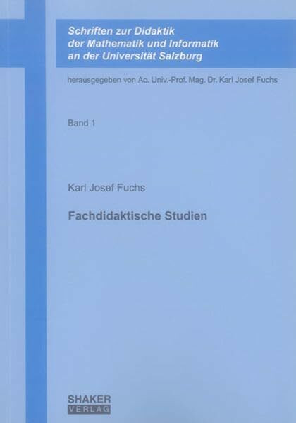 Fachdidaktische Studien (Schriften zur Didaktik der Mathematik und Informatik an der Universität Salzburg)