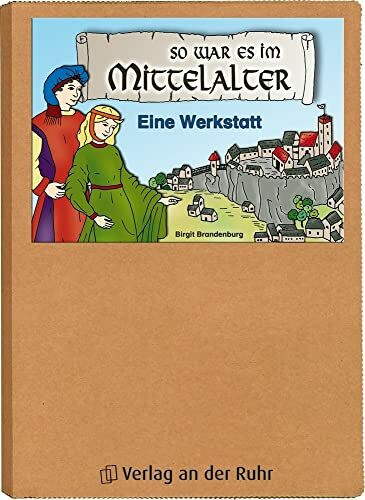 So war es im Mittelalter: Eine Werkstatt (Werkstatt Geschichte)