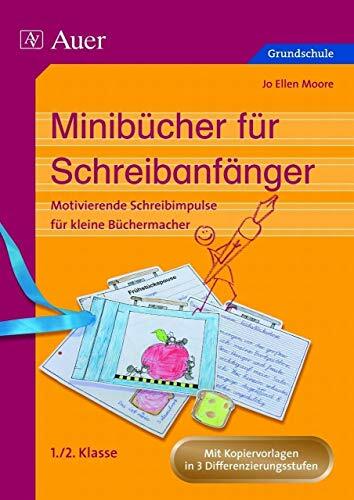 Minibücher für Schreibanfänger: Motivierende Schreibimpulse für kleine Büchermacher, in drei Differenzierungsstufen (1. und 2. Klasse) Minibücher für Schreibanfänger: Motivierende Schreibimpulse für kleine Büchermacher, in drei Differenzierungsstufen (1. und 2. Klasse)