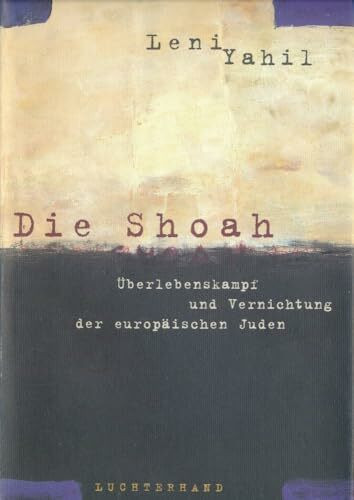 Die Shoah. Überlebenskampf und Vernichtung der europäischen Juden