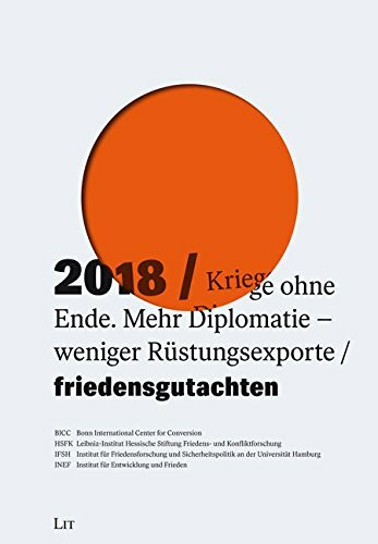 Friedensgutachten 2018: Bonn International Centers for Conversion (BICC), Leibniz-Instituts Hessische Stiftung Friedens- und Konfliktforschung (HSFK), ... Institut für Entwicklung und Frieden...