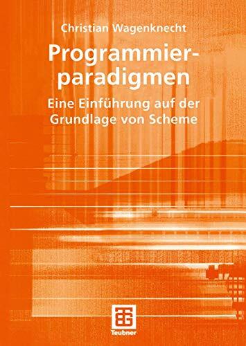 Programmierparadigmen: Eine Einführung auf der Grundlage von Scheme (German Edition) Programmierparadigmen: Eine Einführung auf der Grundlage von Scheme (German Edition)