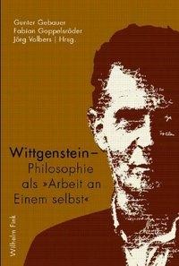 Wittgenstein - Philosophie als "Arbeit an Einem selbst"