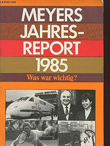 Meyers Jahresreport 1985. Was war wichtig? (Kt). Berichtszeitraum 1.7.1984 - 30.6.1985