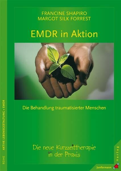 EMDR in Aktion: Die neue Kurzeittherapie in der Praxis