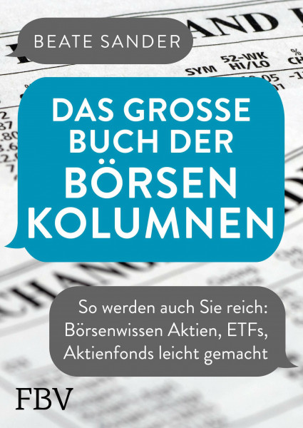 Das große Buch der Börsenkolumnen: So werden auch Sie reich: Börsenwissen Aktien, ETFs, Aktienfonds leicht gemacht