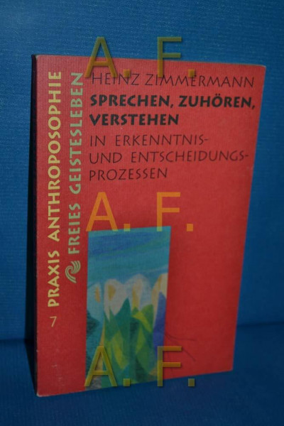 Sprechen, Zuhören, Verstehen: In Erkenntnis und Entscheidungsprozessen (Praxis Anthroposophie)