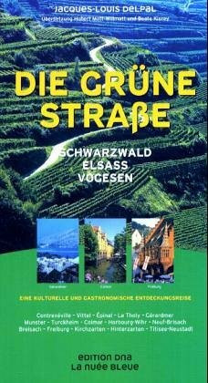 Die Grüne Strasse: Schwarzwald, Elsass, Vogesen. Eine kulturelle und gastronomische Entdeckungsreise: Schwarzwald, Elsass, Vogesen. Eine kulturelle ... Kirchzarten, Hinterzarten, Titisee-Neustadt