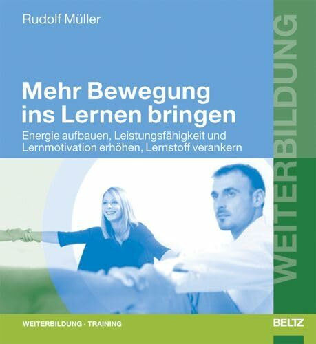Mehr Bewegung ins Lernen bringen: Energie aufbauen, Leistungsfähigkeit und Lernmotivation erhöhen, Lernstoff verankern