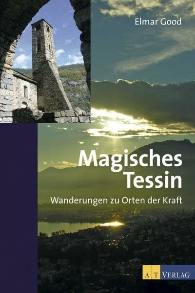 Magisches Tessin: Wanderungen zu Orten der Kraft