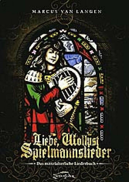 Liebe, Wollust, Spielmannslieder: Das mittelalterliche Liederbuch