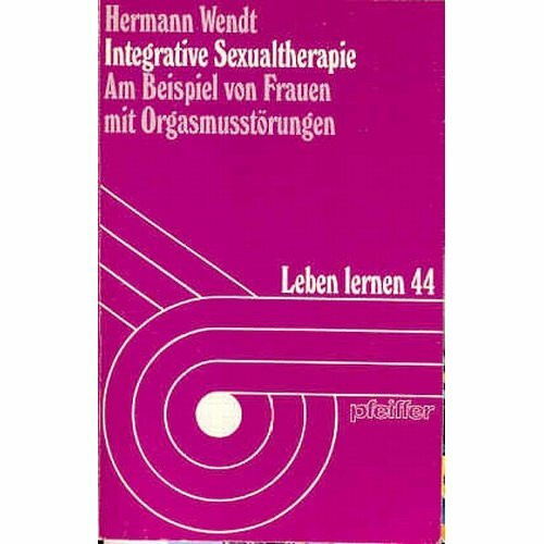 Integrative Sexualtherapie. Am Beispiel von Frauen mit Orgasmusstörungen