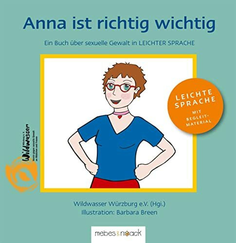 Anna ist richtig wichtig!: Ein Buch über sexuelle Gewalt in LEICHTER SPRACHE: Ein Bilder- und Vorlesebuch für Mädchen über sexuelle Gewalt