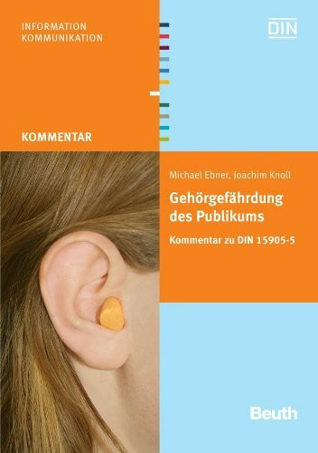 Gehörgefährdung des Publikums bei Veranstaltungen: Kommentar zu DIN 15905-5 (Beuth Kommentar)