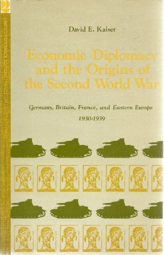 Economic Diplomacy and the Origins of the Second World War: Germany, Britain, France, and Eastern Europe, 1930-1939 (Princeton Legacy Library, 2010)