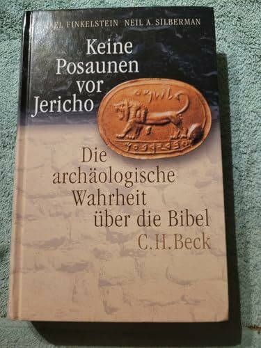 Keine Posaunen vor Jericho: Die archäologische Wahrheit über die Bibel