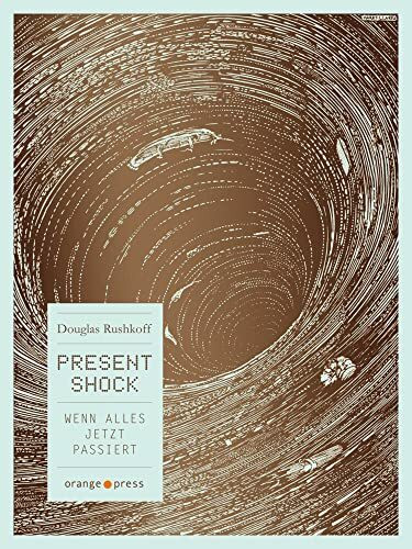 Present Shock: Wenn alles jetzt passiert