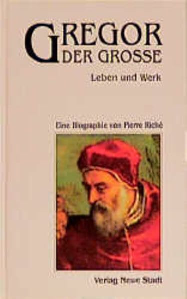 Gregor der Grosse: Leben und Werk (Große Gestalten des Glaubens)