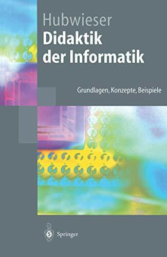 Didaktik der Informatik: Grundlagen, Konzepte, Beispiele (Springer-Lehrbuch)