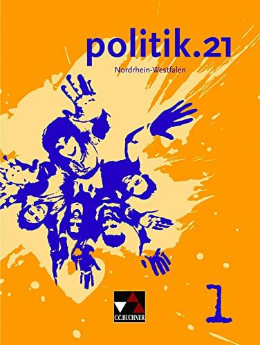politik.21 – Nordrhein-Westfalen / politik.21 NRW 1: Politik für Realschulen, Gesamtschulen und Sekundarschulen / Für die Jahrgangsstufen 5/6 ... Gesamtschulen und Sekundarschulen)