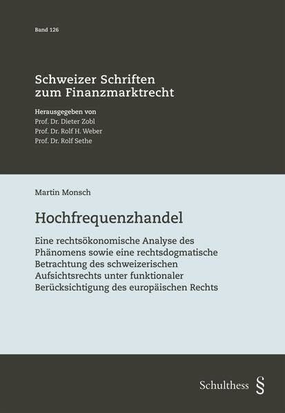 Hochfrequenzhandel: Eine rechtsökonomische Analyse des Phänomens sowie eine rechtsdogmatische Betrachtung des schweizerischen Aufsichtsrechts unter ... (Schweizer Schriften zum Finanzmarktrecht)