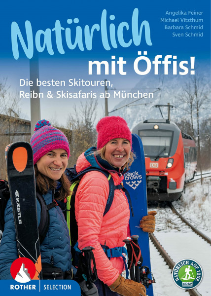 Natürlich mit Öffis! Die besten Skitouren, Reibn und Skisafaris ab München: 35 Touren. Mit GPS-Tracks (Rother Selection)