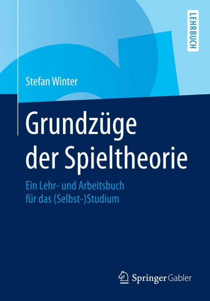 Grundzüge der Spieltheorie: Ein Lehr- und Arbeitsbuch für das (Selbst-)Studium