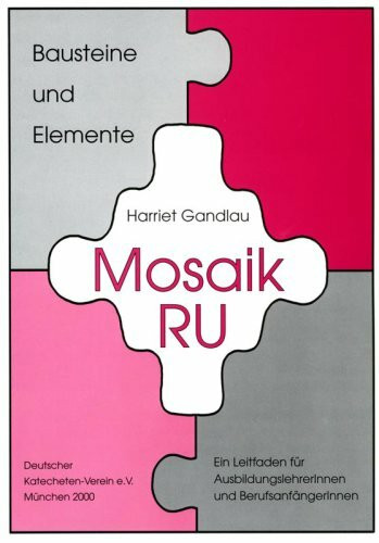 Mosaik RU. Bausteine und Elemente: Ein Leitfaden für AusbildungslehrerInnen und BerufsanfängerInnen