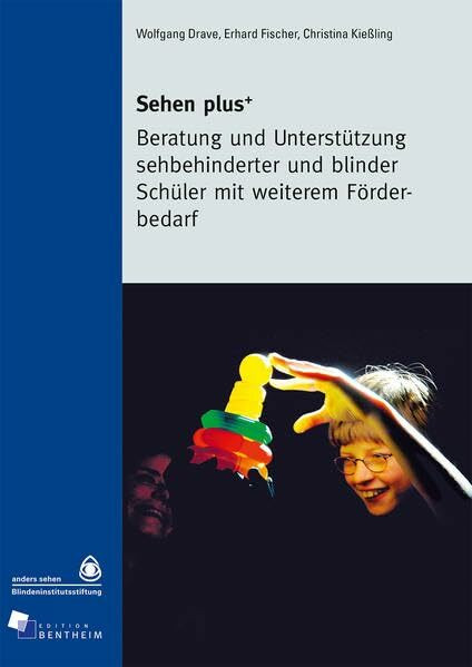 Sehen plus: Beratung und Unterstützung sehbehinderter und blinder Schüler mit weiterem Förderbedarf