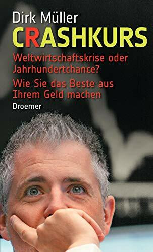 Crashkurs: Weltwirtschaftskrise oder Jahrhundertchance? – Wie Sie das Beste aus Ihrem Geld machen