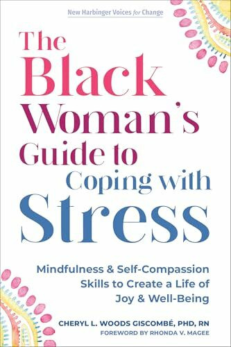 The Black Woman’s Guide to Coping with Stress: Mindfulness and Self-Compassion Skills to Create a Life of Joy and Well-Being (Voices for Change)