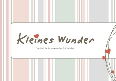 Kleines Wunder - Tagebuch für die wundervollste Zeit im Leben